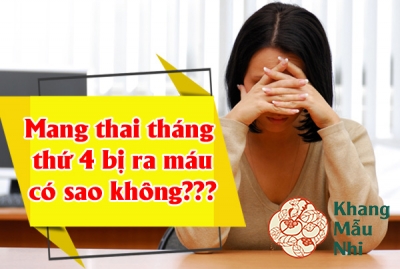 Ra máu khi mang thai tháng thứ 4: Cẩn trọng kẻo mất con!